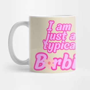 I am just a typical Barbie Mug